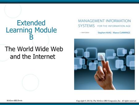 McGraw-Hill/Irwin Copyright © 2013 by The McGraw-Hill Companies, Inc. All rights reserved. Extended Learning Module B The World Wide Web and the Internet.