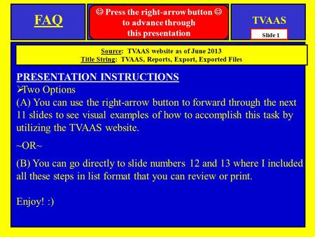 PRESENTATION INSTRUCTIONS  Two Options (A) You can use the right-arrow button to forward through the next 11 slides to see visual examples of how to accomplish.