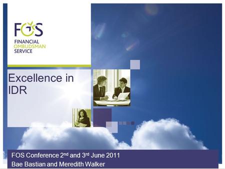 Excellence in IDR FOS Conference 2 nd and 3 rd June 2011 Bae Bastian and Meredith Walker.