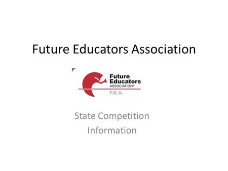 Future Educators Association State Competition Information.