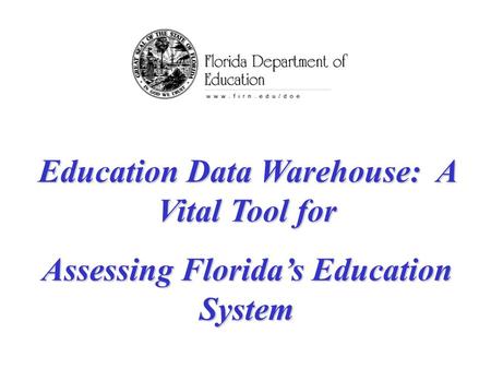 Education Data Warehouse: A Vital Tool for Assessing Florida’s Education System.