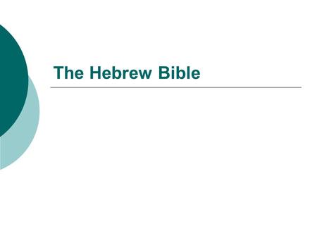 The Hebrew Bible. Overview  Time of Composition: 1000-300 B.C.E.  The Hebrew Bible encompasses a variety of texts from different periods.  These texts.