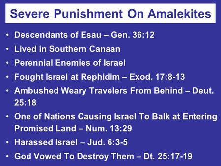 Severe Punishment On Amalekites Descendants of Esau – Gen. 36:12 Lived in Southern Canaan Perennial Enemies of Israel Fought Israel at Rephidim – Exod.