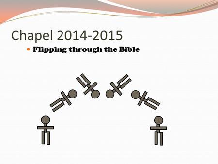 Chapel 2014-2015 Flipping through the Bible.