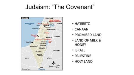 Judaism: “The Covenant” HA’ERETZ CANAAN PROMISED LAND LAND OF MILK & HONEY ISRAEL PALESTINE HOLY LAND.