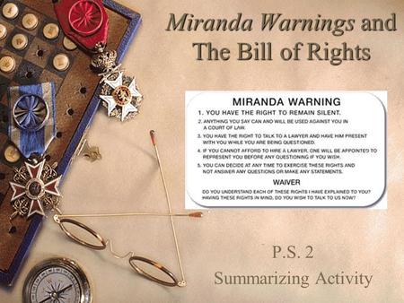 Miranda Warnings and The Bill of Rights P.S. 2 Summarizing Activity.