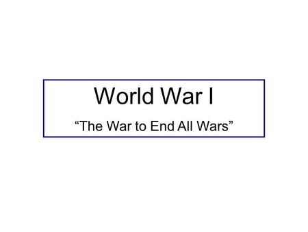 World War I “The War to End All Wars”. World War I Leaders Archduke Franz Ferdinand Count Alfred von Schieffen Otto von Bismarck Woodrow Wilson.