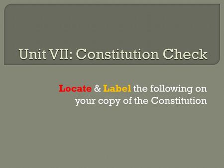 Locate & Label the following on your copy of the Constitution.