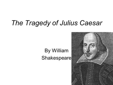 The Tragedy of Julius Caesar By William Shakespeare.