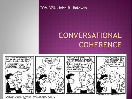 COM 370--John R. Baldwin.  Setting the scene: Ex: a tough discussion  Social context  Physical context  Relationship  Mood/state of mind  Speech.