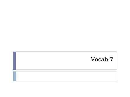 Vocab 7. abhor  To regard with horror or loathing I love technology when it works; when it doesn’t, I _______ it!