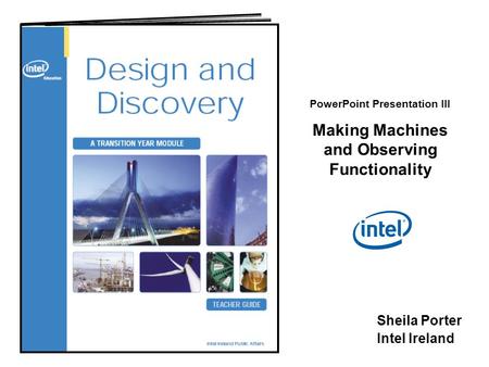 Sheila Porter Intel Ireland PowerPoint Presentation III Making Machines and Observing Functionality.