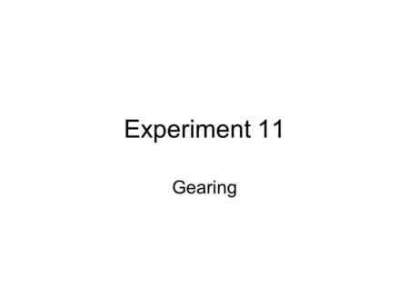 Experiment 11 Gearing.