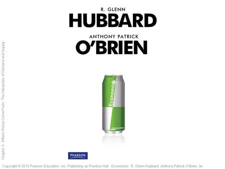 1 of 46 Copyright © 2010 Pearson Education, Inc. Publishing as Prentice Hall · Economics · R. Glenn Hubbard, Anthony Patrick O’Brien, 3e. Chapter 3: Where.