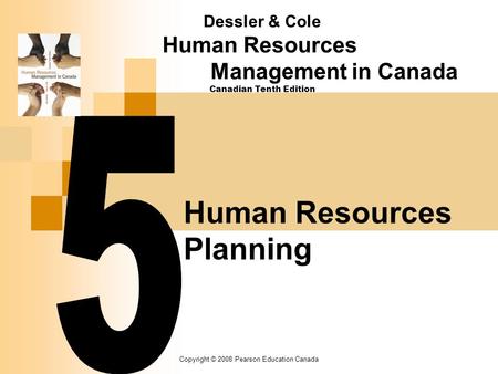 Copyright © 2008 Pearson Education Canada Human Resources Planning Dessler & Cole Human Resources Management in Canada Canadian Tenth Edition.