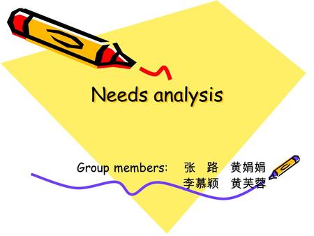 Needs analysis Group members: 张 路 黄娟娟 李慕颖 黄芙蓉. Outline: Subjects and background information Motivational factors Attitudinal factors.