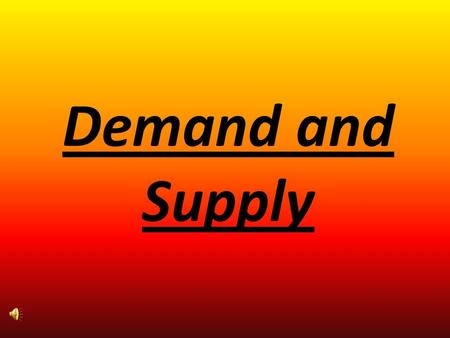 Demand and Supply.