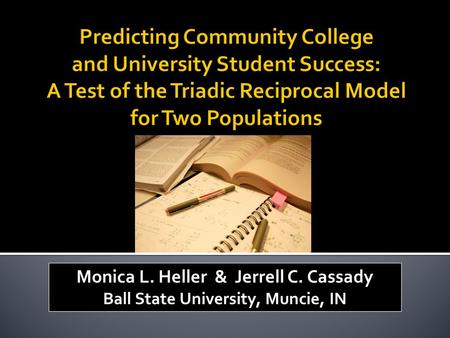 Monica L. Heller & Jerrell C. Cassady Ball State University, Muncie, IN.