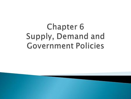 Chapter 6 Supply, Demand and Government Policies