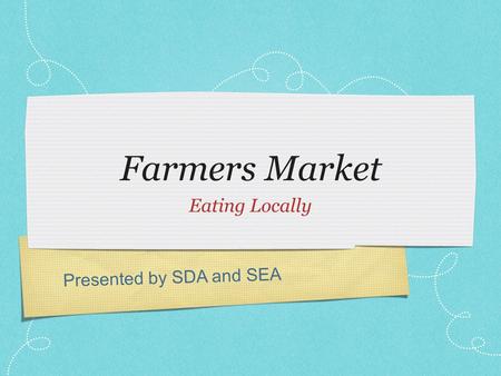 Presented by SDA and SEA Farmers Market Eating Locally.