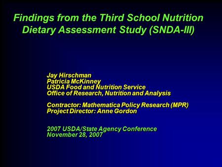 Findings from the Third School Nutrition Dietary Assessment Study (SNDA-III) Jay Hirschman Patricia McKinney USDA Food and Nutrition Service Office of.