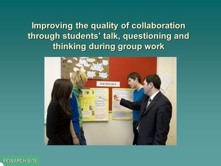 Improving the quality of collaboration through students’ talk, questioning and thinking during group work.