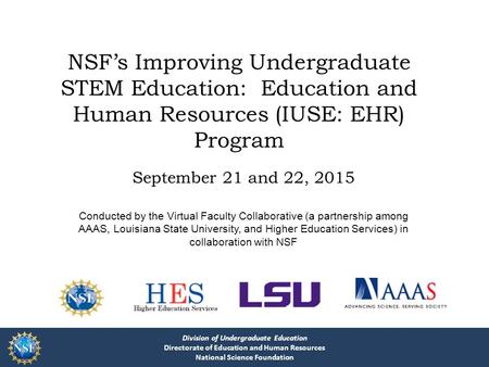 Division of Undergraduate Education Directorate of Education and Human Resources National Science Foundation NSF’s Improving Undergraduate STEM Education: