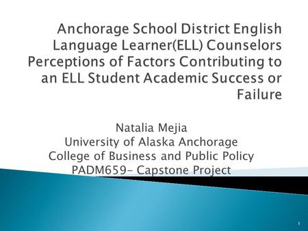 1 Natalia Mejia University of Alaska Anchorage College of Business and Public Policy PADM659- Capstone Project.