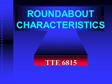 ROUNDABOUT CHARACTERISTICS TTE 6815. DEFINITIONS TRAFFIC CIRCLE: u Any intersection designed around a central island ROUNDABOUT: u A traffic circle with.