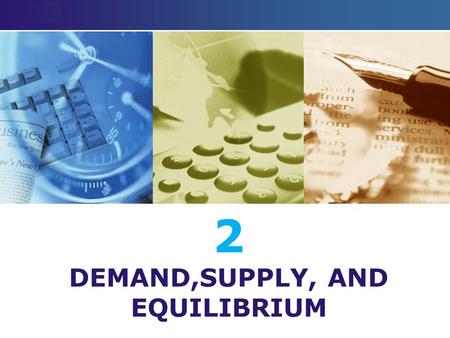 LOGO 2 DEMAND,SUPPLY, AND EQUILIBRIUM. BASIC CONSEPTS: 1.INTRODUCTION (TEN PRINCIPLES OF ECONOMICS) 2.MICROECONOMICS: DEMAND, SUPPLY, AND MARKETS 3.FACTOR.