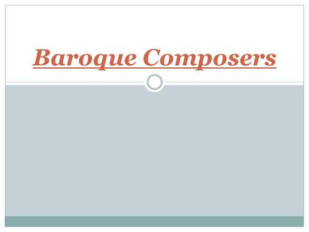 Baroque Composers. Claudio Monteverdi – ( 1567-1643) One of the most important composer of early Baroque Born in Cermona, Italy 21 years of serving court.