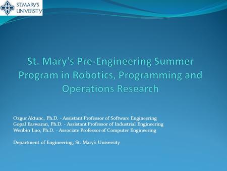 Ozgur Aktunc, Ph.D. - Assistant Professor of Software Engineering Gopal Easwaran, Ph.D. - Assistant Professor of Industrial Engineering Wenbin Luo, Ph.D.