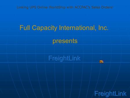 Full Capacity International, Inc. presents Linking UPS Online WorldShip with ACCPAC’s Sales Orders!