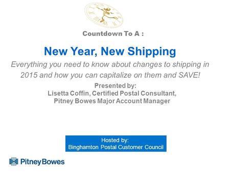 New Year, New Shipping Everything you need to know about changes to shipping in 2015 and how you can capitalize on them and SAVE! Hosted by: Binghamton.