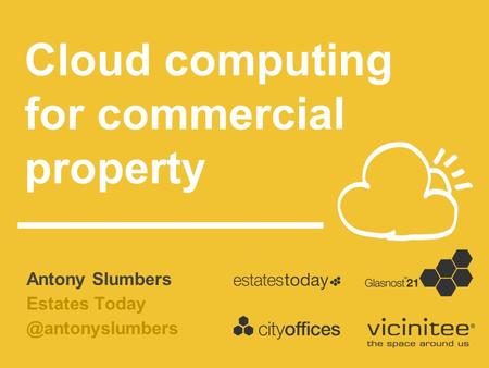 Antony Slumbers Estates Cloud computing for commercial property.