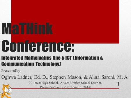 MaTHink Conference: Integrated Mathematics One & ICT (Information & Communication Technology) Presented by Oghwa Ladner, Ed. D., Stephen Mason, & Alina.