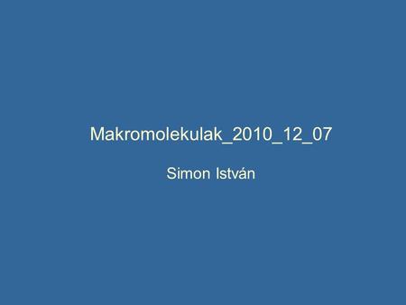 Makromolekulak_2010_12_07 Simon István. Prion protein.