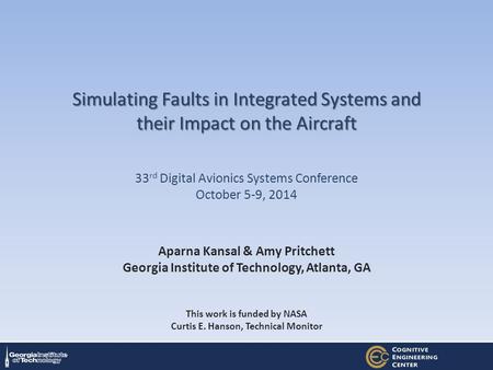 Aparna Kansal & Amy Pritchett Georgia Institute of Technology, Atlanta, GA This work is funded by NASA Curtis E. Hanson, Technical Monitor Simulating Faults.