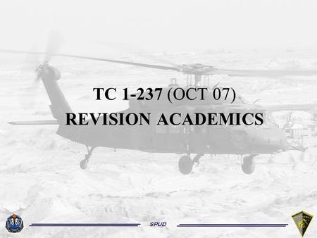 SPUD TC 1-237 (OCT 07) REVISION ACADEMICS. SPUD TASK 1114 PERFORM A ROLLING TAKEOFF.