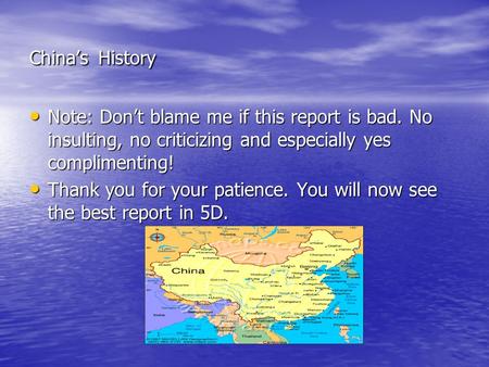 China’s History Note: Don’t blame me if this report is bad. No insulting, no criticizing and especially yes complimenting! Note: Don’t blame me if this.