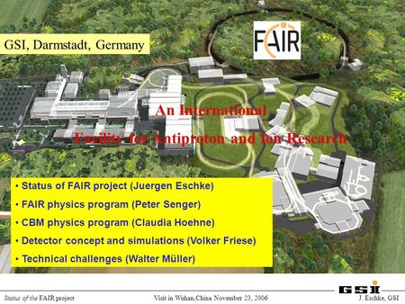 International Accelerator Facility for Beams of Ions and Antiprotons at Darmstadt Status of the FAIR project Visit in Wuhan,China November 23, 2006 J.