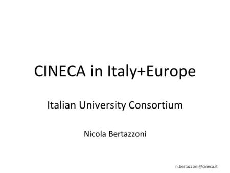 CINECA in Italy+Europe Italian University Consortium Nicola Bertazzoni.