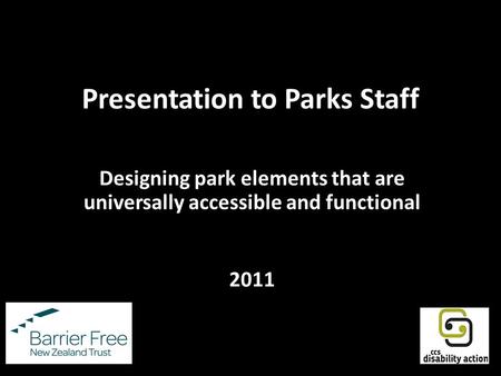 Presentation to Parks Staff Designing park elements that are universally accessible and functional 2011.