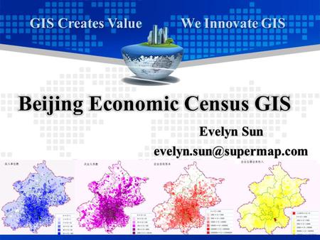 1 GIS Creates Value We Innovate GIS Evelyn Sun