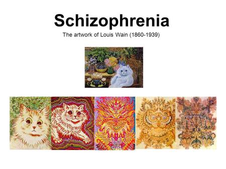 Schizophrenia Psychotic Period The artwork of Louis Wain (1860-1939)