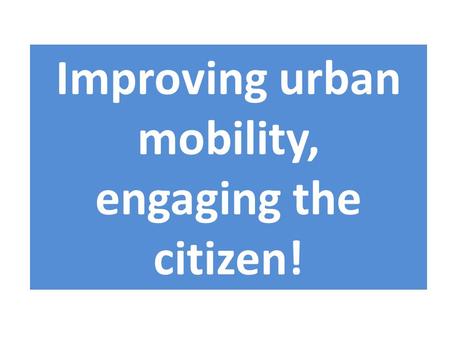 Improving urban mobility, engaging the citizen!. Oh!!! There are no bikes! As always!