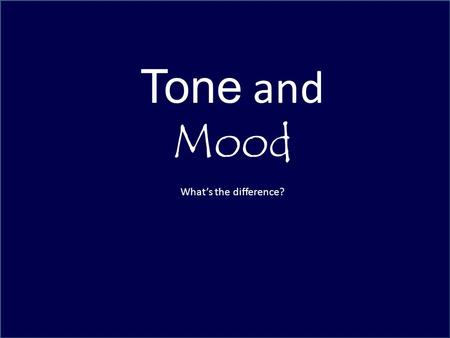 Tone and Mood What’s the difference?. C:\Documents and Settings\ggreenway\Desktop\Elefino - and Wilbur H drive\Wilbur - Old H drive\Mood and Tone\AA -