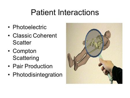 Patient Interactions Photoelectric Classic Coherent Scatter