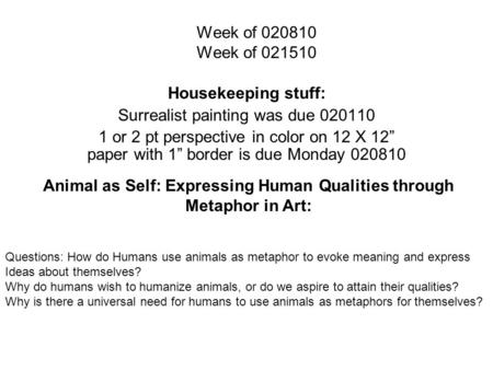 Week of 020810 Week of 021510 Housekeeping stuff: Surrealist painting was due 020110 1 or 2 pt perspective in color on 12 X 12” paper with 1” border is.