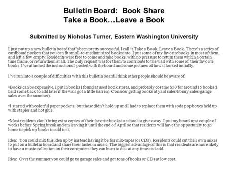 Bulletin Board: Book Share Take a Book…Leave a Book Submitted by Nicholas Turner, Eastern Washington University I just put up a new bulletin board that’s.